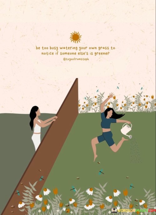 Be-Too-Busy-Watering-Your-Own-Grass-To-Notice-If-Someone-Quotes.jpeg