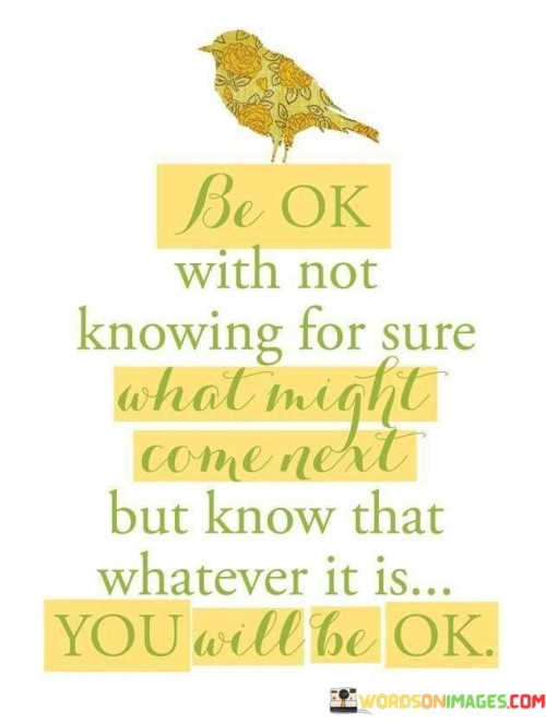 Be-okay-with-not-knowing-for-sure-what-might.jpeg