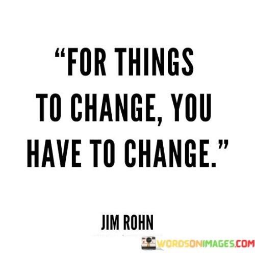 For-Things-To-Change-You-Have-To-Change-Quotes.jpeg