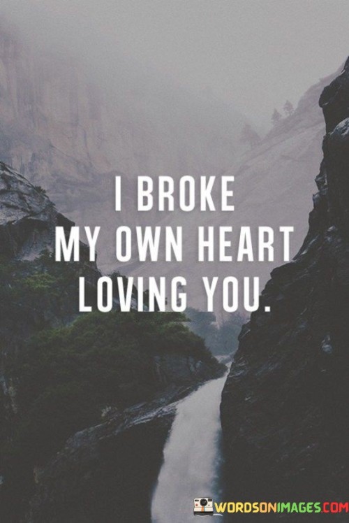 I-Broke-My-Own-Heart-Loving-You-Quotes.jpeg