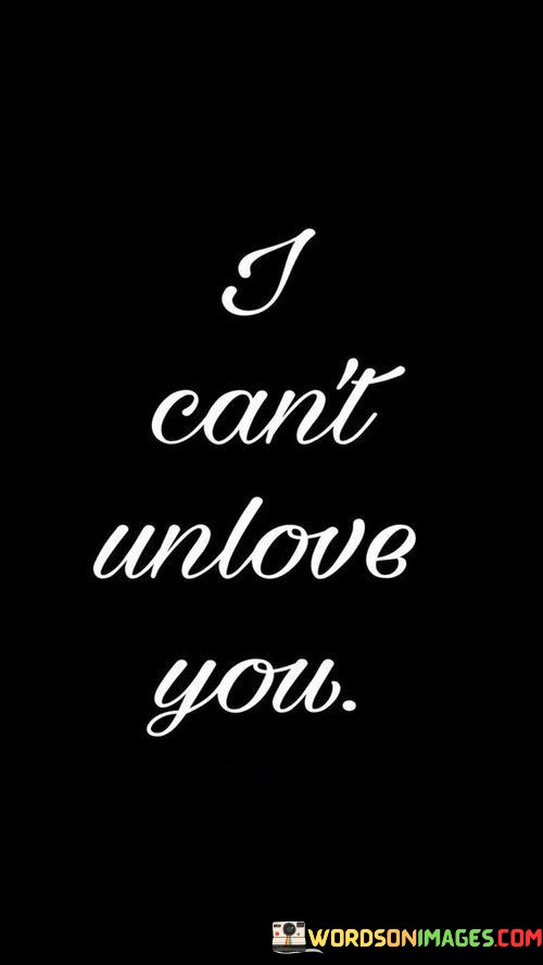 I-Cant-Unlove-You-Quotes.jpeg