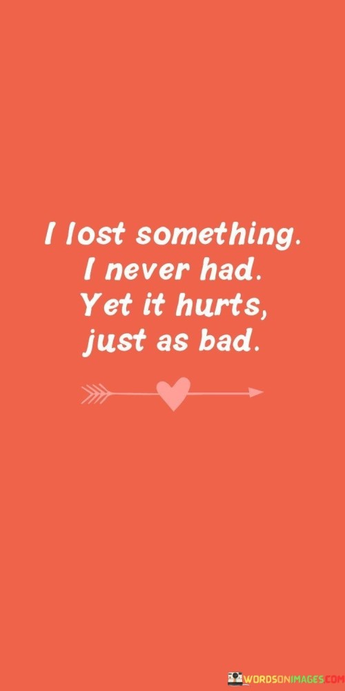 I-Lost-Something-I-Never-Had-Yet-It-Hurts-Just-As-Bad-Quotes.jpeg