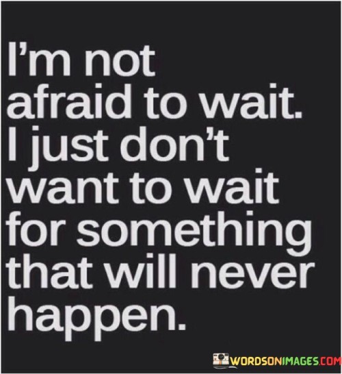 Im-Not-Afraid-To-Wait-I-Just-Dont-Want-Quotes.jpeg
