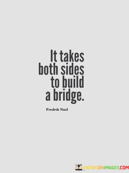 It-Take-Both-Sides-To-Build-A-Bridge-Quotes.jpeg