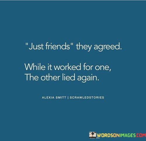 Just-Friends-They-Agreed-While-It-Worked-For-One-The-Other-Lied-Again-Quotes.jpeg