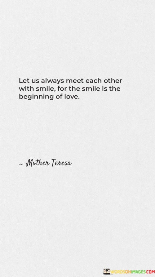 Let-Us-Always-Meet-Each-Other-With-Smile-For-The-Smile-Is-The-Beginning-Of-Love-Quotes.jpeg