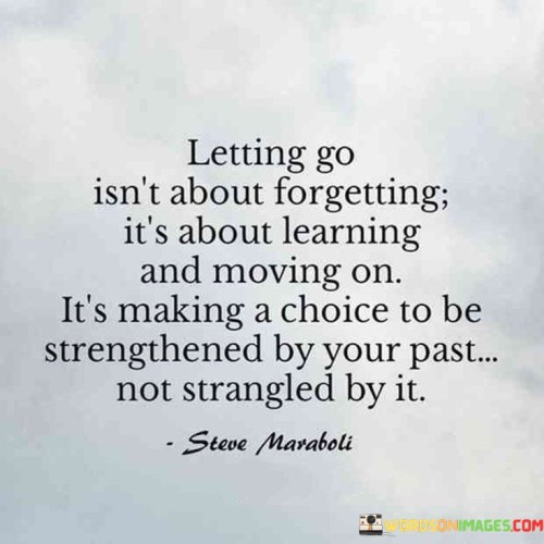 Letting-Go-Isnt-About-Forgetting-Its-About-Learnig-Quotes.jpeg