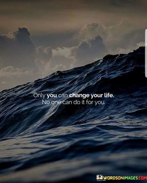 Only-You-Can-Change-Your-Life-No-One-Can-Do-It-For-You-Quotes.jpeg