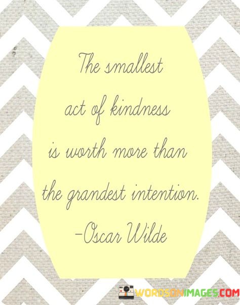 The-smallest-act-of-kindness-is-worth-more-than.jpeg