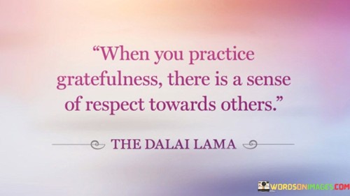 When-You-Practice-Gratefulness-There-Is-A-Sense-Of-Respect-Quotes.jpeg