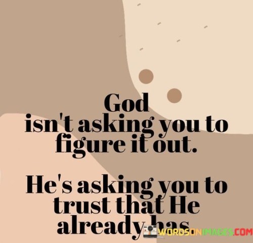 God-Isnt-Asking-You-To-Figure-It-Out-Quotes.jpeg