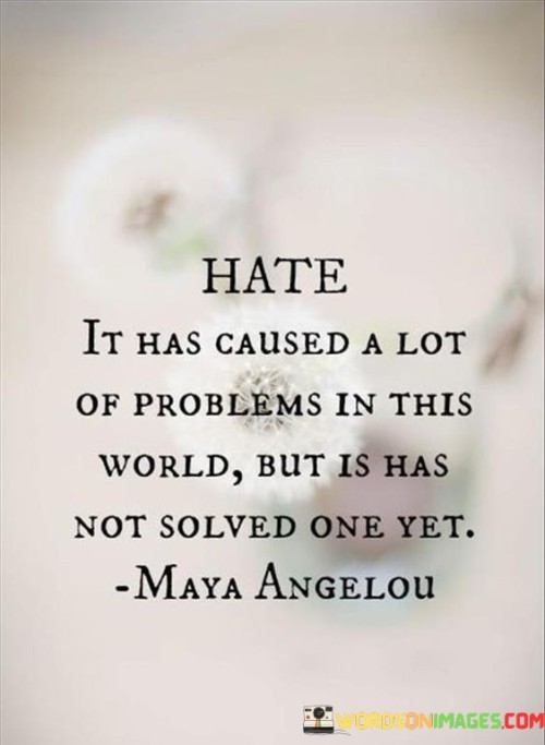 Hate-It-Has-Caused-A-Lot-Of-Problems-In-This-World-But-Is-Has-Not-Solved-One-Yet-Quotes.jpeg