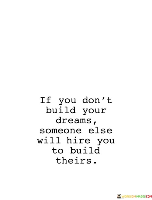 If-You-Dont-Built-Your-Dreams-Someone-Else-Will-Hire-You-Quotes.jpeg