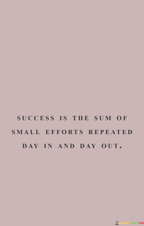 Success-Is-The-Sum-Of-Small-Efforts-Repeated-Day-In-And-Day-Out-Quotes.jpeg