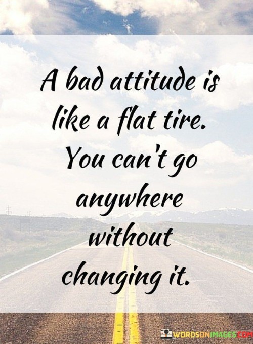 A-Bad-Attitude-Is-Like-A-Flat-Tire-You-Cant-Go-Anywhere-Quotes.jpeg