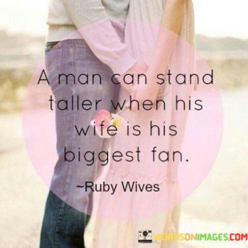 A-Man-Can-Stand-Taller-When-His-Wife-Is-His-Biggest-Fan-Quotes.jpeg