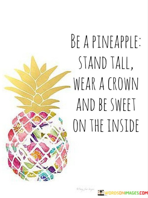 Be-A-Pineapple-Stand-Tall-Wear-A-Crown-And-Be-Sweet-On-The-Inside-Quotes.jpeg