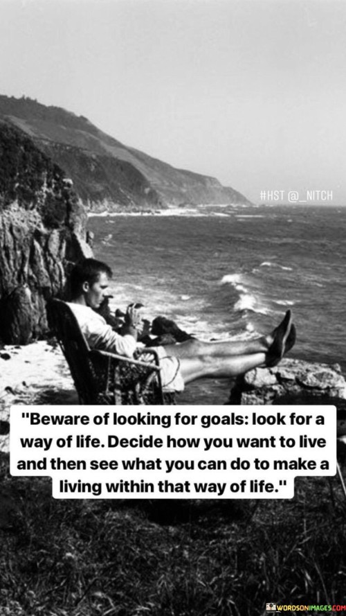 Beaware-Of-Looking-For-Goals-Look-For-A-Way-Quotes.jpeg