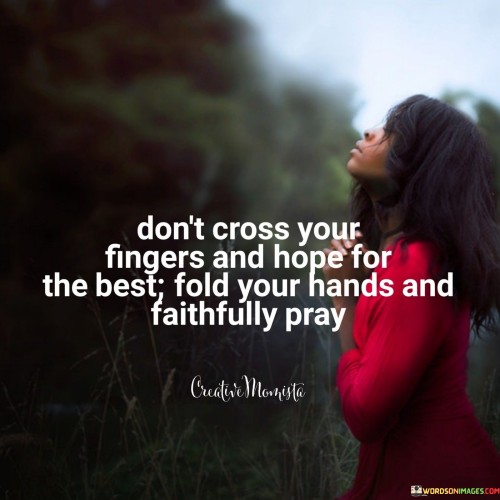 Dont-Cross-Your-Fingers-And-Hope-For-The-Best-Quotes.jpeg