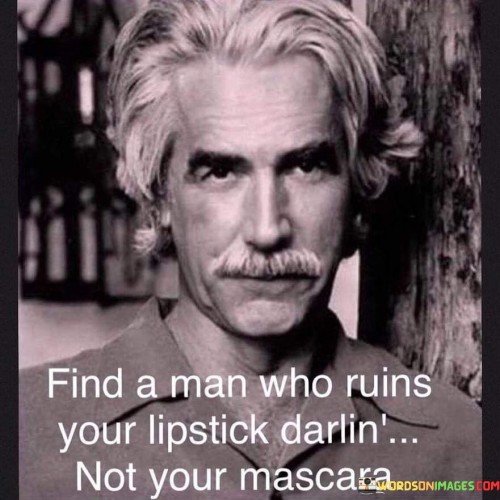 Find-A-Man-Who-Ruins-Your-Lipstick-Darlin-Quotes.jpeg