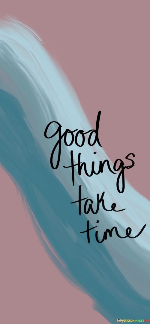 Good-Things-Take-Time-Quotes.jpeg