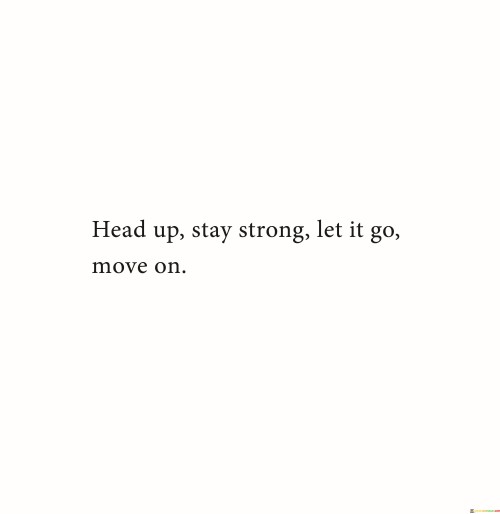 Head-Up-Stay-Strong-Let-It-Go-Move-On-Quotes.jpeg