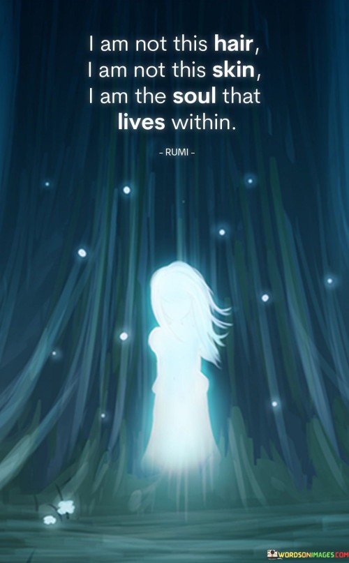 I-Am-Not-This-Hair-I-Am-Not-This-Skin-I-Am-The-Soul-That-Lives-Within-Quotes.jpeg
