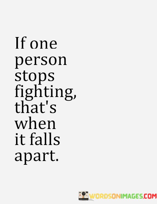If-One-Person-Stops-Fighting-Thats-When-It-Falls-Apart-Quotes.jpeg