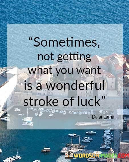 Sometimes-Not-Getting-What-You-Want-Is-A-Wonderful-Quotes.jpeg