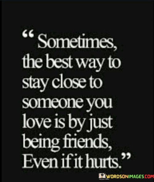 Sometimes-The-Best-Way-To-Stay-Close-To-Someone-You-Love-Quotes.jpeg