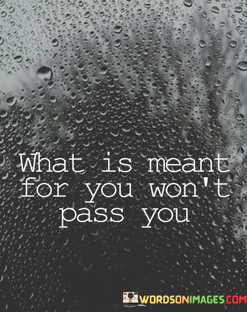What-Is-Meant-For-You-Wont-Pass-You-Quotes.jpeg