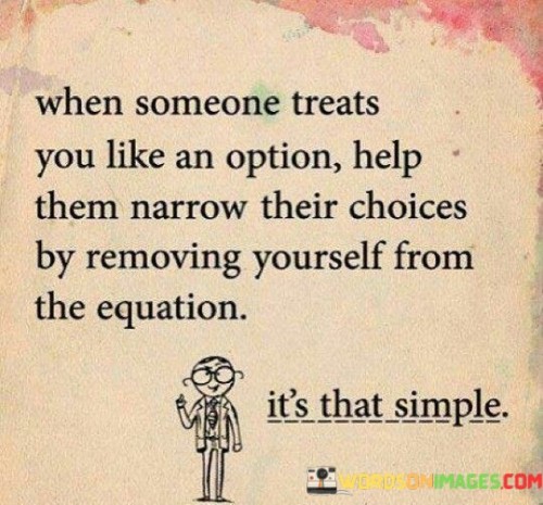 When-Someone-Treats-You-Like-An-Option-Quotes.jpeg