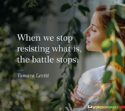 When-We-Stop-Resisting-What-Is-Battle-Stops-Quotes.jpeg
