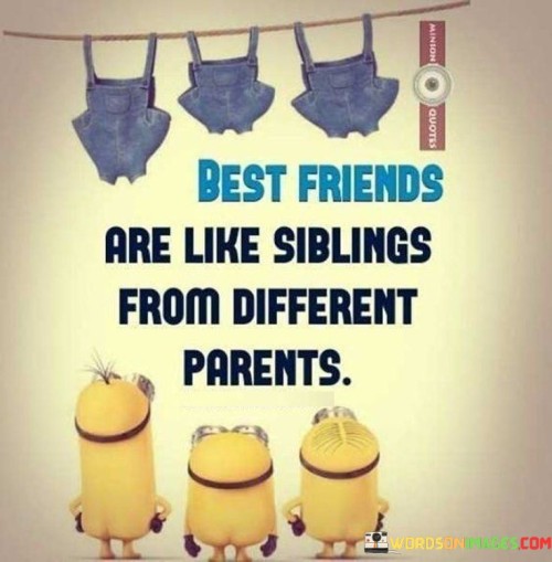 Best-Friends-Are-Like-Siblings-From-Different-Parents-Quotes.jpeg