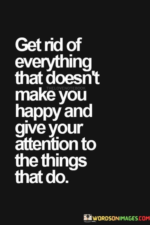 Get-Ride-Of-Everything-That-Doesnt-Make-You-Happy-Quotes.jpeg