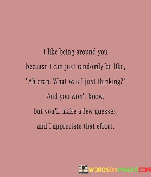 I-Like-Being-Around-You-Because-I-Can-Just-Randomly-Be-Like-Quotes.jpeg