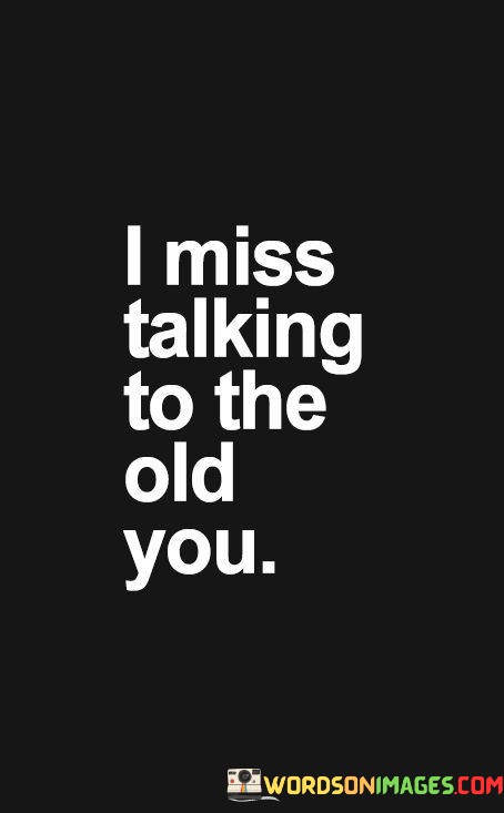 I-Miss-Talking-To-The-Old-You-Quotes.jpeg