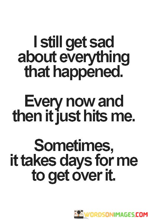 I-Still-Get-Sad-About-Everything-That-Happened-Every-Now-And-Then-Quotes.jpeg