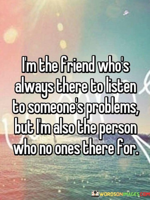 Im-The-Friend-Whos-Always-There-To-Listen-To-Someones-Quotes.jpeg