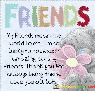 My-Friend-Mean-The-World-To-Me-Im-So-Lucky-To-Have-Such-Quotes.jpeg