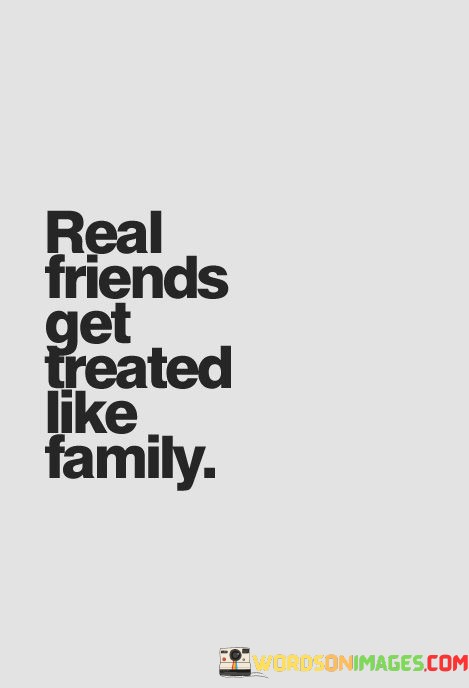 Real-Friends-Get-Treated-Like-Family-Quotes.jpeg