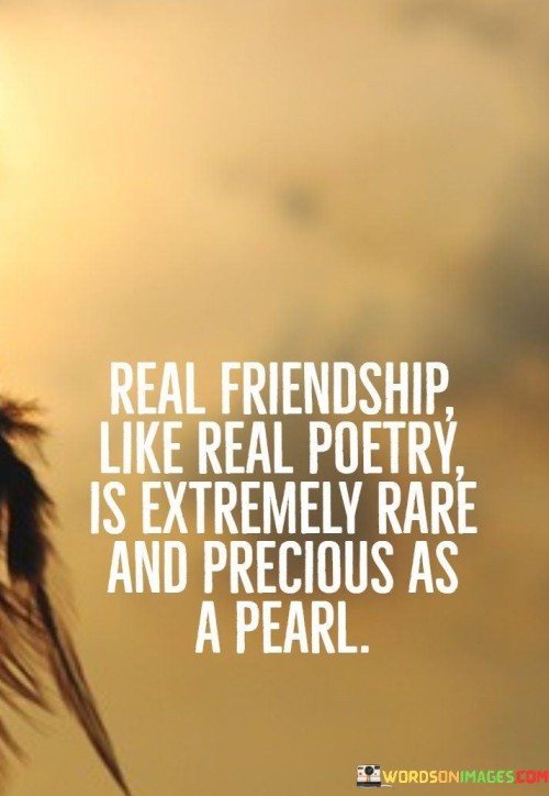 Real-Friendship-Like-Real-Poetry-Is-Extremely-Rare-And-Precious-Quotes.jpeg