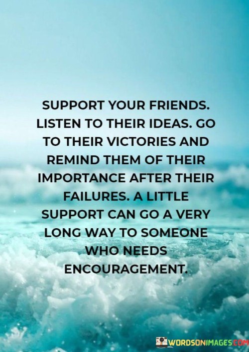 Support-Your-Friends-Listen-To-Their-Ideas-Go-To-Their-Victories-Quotes.jpeg