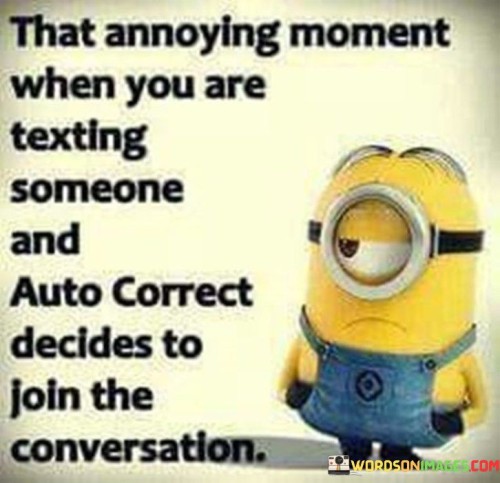 That-Annoying-Moment-When-You-Are-Texting-Someone-And-Auto-Quotes.jpeg