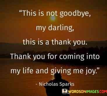 This-Is-Not-Goodbye-My-Darling-This-Is-A-Thank-You-Thank-Quotes.jpeg