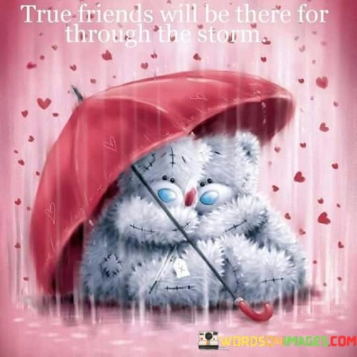 True-Friend-Will-Be-There-For-Through-The-Storm-Quotes.jpeg