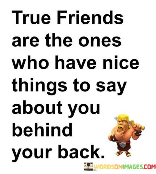 True-Friends-Are-The-Ones-Who-Have-Nice-Things-To-Say-About-Quotes.jpeg