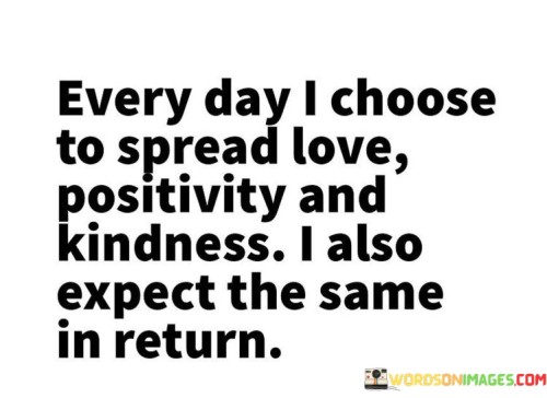 Every-Day-I-Choose-To-Spread-Love-Positivity-And-Kindness-Quotes.jpeg