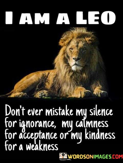 I-Am-A-Leo-Dont-Ever-Mistake-My-Silence-For-Ignorance-Quotes.jpeg