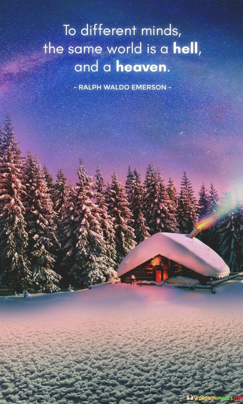 To-Different-Minds-The-Same-World-Is-A-Hell-And-A-Heaven-Quotes.jpeg